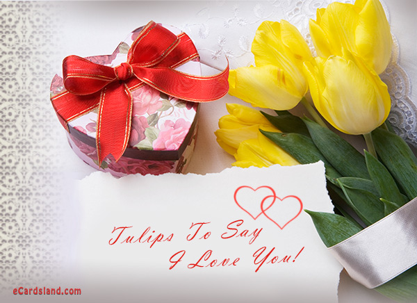 Tulips To Say I Love You - eCards Free , Greeting eCards Free