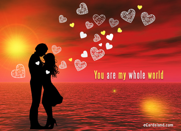 You Are My Whole World Ecards Free Greeting Ecards Free